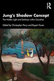 <em>Jung's Shadow Concept: The Hidden Light and Darkness within Ourselves</em>, edited by Christopher Perry and Rupert Tower